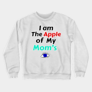 I Am The Apple Of My Mom's Eye Crewneck Sweatshirt